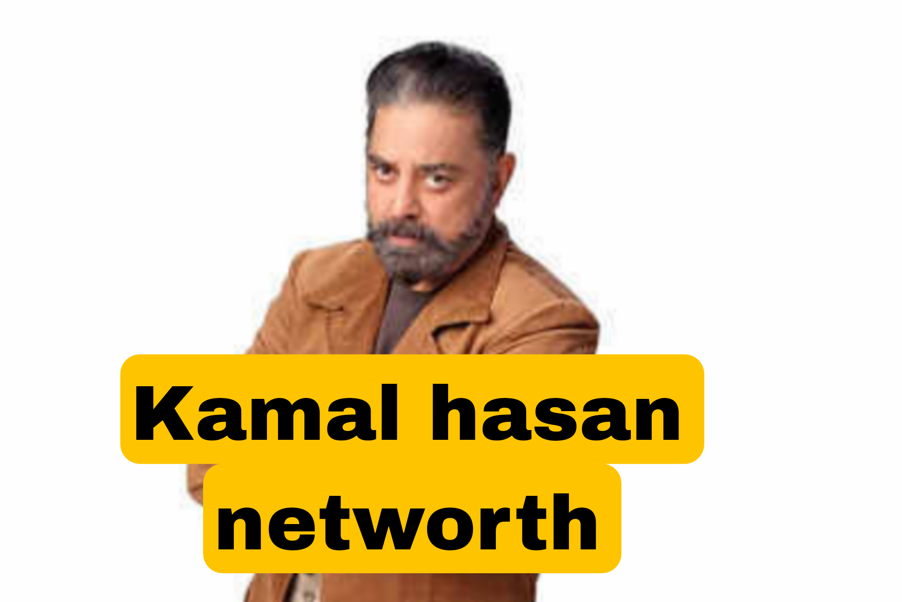 Kamal hasan networth: जाने भारतीय फिल्म निर्माता और एक्टर कमल हसन कितने करोड़ के मालिक हैं