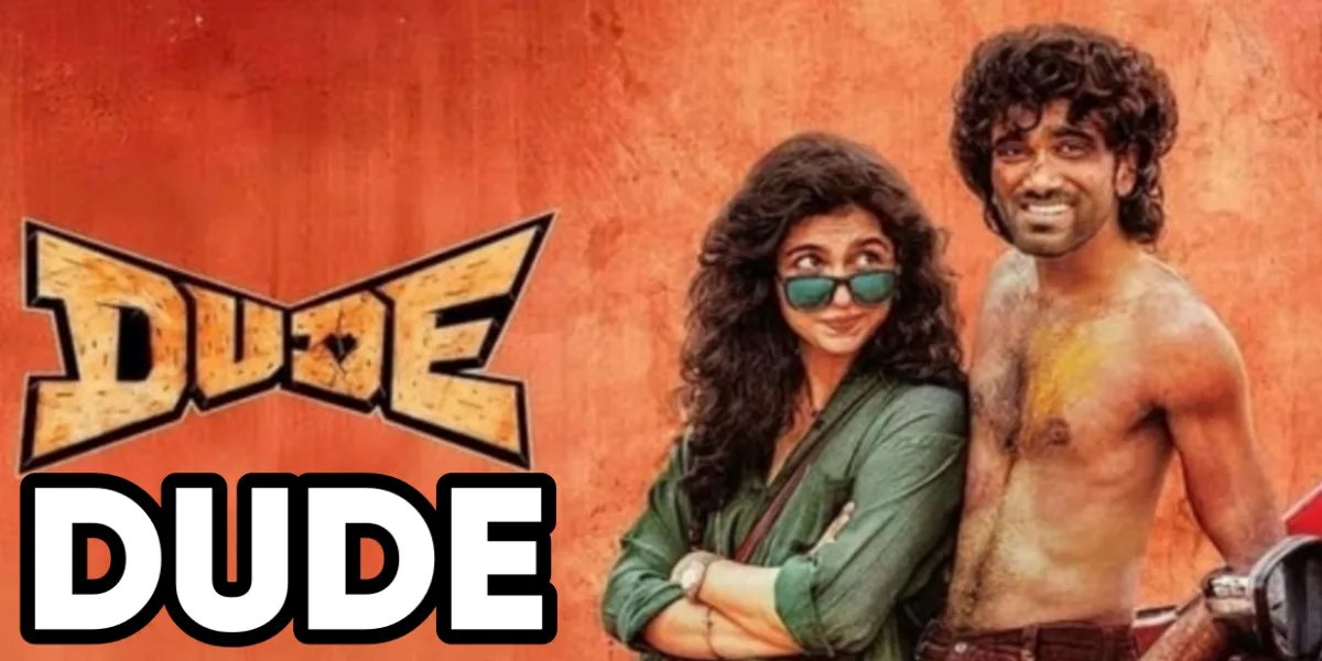 Dude Movie Review 2025: क्या प्रदीप रंगनाथन की ये फिल्म Gen-Z की सच्ची कहानी है या बस हाइप?